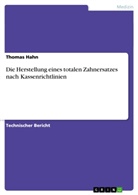 Thomas Hahn - Die Herstellung eines totalen Zahnersatzes nach Kassenrichtlinien