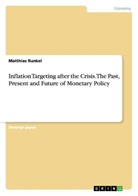Matthias Runkel - Inflation Targeting after the Crisis. The Past, Present and Future of Monetary Policy