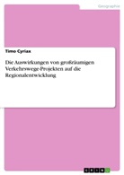 Timo Cyriax - Die Auswirkungen von großräumigen Verkehrswege-Projekten auf die Regionalentwicklung