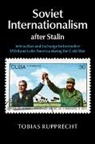 Tobias Rupprecht, Tobias (European University Institute Rupprecht, Rupprecht Tobias - Soviet Internationalism After Stalin