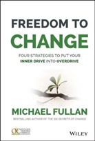 M Fullan, Michael Fullan, Michael (Toronto Fullan - Freedom to Change: Four Strategies to Put Your Inner Drive Into