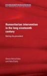 Ada Dialla, Alexis Heraclides, Alexis Dialla Heraclides, Bertrand Taithe - Humanitarian Intervention in the Long Nineteenth Century