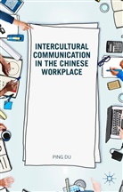 Ping Du, Kenneth A Loparo, Kenneth A. Loparo, Ping, D Ping, D. Ping - Intercultural Communication in the Chinese Workplace