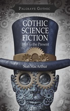 S MacArthur, S. MacArthur, Sian MacArthur - Gothic Science Fiction