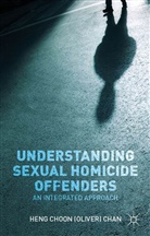 Andrew Barratt, Heng Choon Chan, Heng Choon (Oliver) Chan, Heng Choon (Oliver) Barratt Chan, O Chan, O. Chan... - Understanding Sexual Homicide Offenders