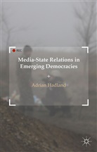 A Hadland, A. Hadland, Adrian Hadland - Media-State Relations in Emerging Democracies