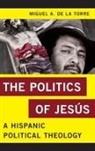 Miguel A de La Torre, Miguel A. De La Torre - Politics of Jesus