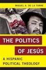 Miguel A. De La Torre - Politics of Jesus