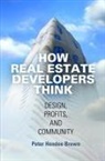 Peter Hendee Brown - How Real Estate Developers Think print on demand