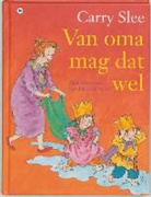 Carry Slee, Dagmar Stam - Van oma mag dat wel / druk 1