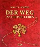 Birgit E Schöne, Birgit E. Schöne - Der Weg ins große Leben