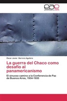 Óscar Javier Barrera Aguilera - La guerra del Chaco como desafío al panamericanismo