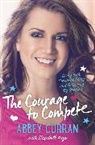 Abbey Curran, Abbey Kaye Curran, Elizabeth Kaye - Courage to Compete