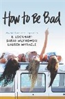 E. Lockhart, Sarah Mlynowski, Lauren Myracle, Lauren/ Lockhart Myracle - How to Be Bad