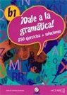 Carlos González Seara - ¡Dale a la gramática!, B1 : 230 ejercicios + soluciones