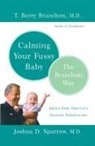 T. Berry Brazelton, T. Berry Sparrow Brazelton, Brazelton T. Berry, Joshua Sparrow, Joshua D. Sparrow - Calming Your Fussy Baby