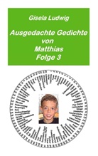 Gisela Ludwig - Ausgedachte Gedichte von Matthias. Bd.3