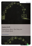 Stephan Keidl - Papierloses Büro. Ein Ding der (Un-)Möglichkeit