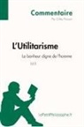 Gilles Pierson, lePetitPhilosophe, lePetitPhilosophe fr, lePetitPhilosophe. fr, Gille Pierson, Gilles Pierson - L'Utilitarisme de Mill - Le bonheur digne de l'homme (Commentaire)