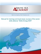 Balitc Sea Academy, . Balitc Sea Academy, Max Hogeforster, Elin Priedulena, Elina Priedulena, Balitc Sea Academy - Manual for trainings and dual study courses of the sector skills alliance "Skills Energy BSR"