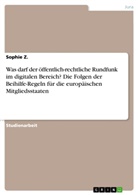 Sophie Z, Sophie Z. - Was darf der öffentlich-rechtliche Rundfunk im digitalen Bereich? Die Folgen der Beihilfe-Regeln für die europäischen Mitgliedsstaaten