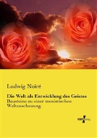 Ludwig Noiré - Die Welt als Entwicklung des Geistes
