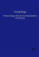 Georg Ruge - Untersuchungen über die Gesichtsmuskulatur der Primaten