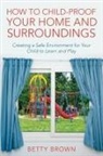 Betty Brown - How To Child-Proof Your Home and Surroundings