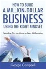 George Campbell - How to Build a Million-Dollar Business Using the Right Mindset