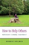 Debbie Holmes - How to Help Others Without Losing Yourself