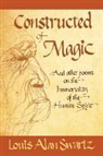 Louis Alan Swartz - Constructed of Magic and Other Poems on the Immortality of the Human Spirit