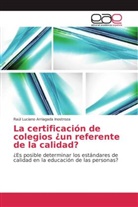 Raúl Luciano Arriagada Inostroza - La certificación de colegios ¿un referente de la calidad?