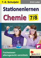 Erich Laber - Kohls Stationenlernen Chemie: Kohls Stationenlernen Chemie, 7./8. Schuljahr