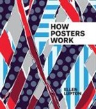 Caroline Baumann, Caitlin Condell, Ellen Lupton, Ellen/ Condell Lupton, Caitlin Condell - How Posters Work