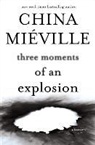 China Miaeville, China Mieville - Three Moments of an Explosion