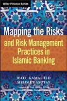 Mehmet Asutay, Wael Kama Eid, Wael Kamal Eid, Wael Kamal Asutay Eid, Wk Eid - Mapping the Risks and Risk Management Practices in Islamic Banking