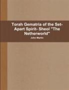 John Martin - Torah Gematria of the Set-Apart Spirit- Sheol "The Netherworld"