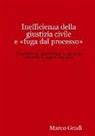 Marco Gradi - Inefficienza Della Giustizia Civile E Fuga Dal Processo