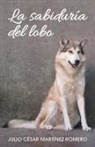 Julio Cesar Martinez Romero, Julio César Martínez Romero - La Sabiduría del Lobo