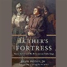 James Reston Jr, James Reston, David Cochran Heath - Luther S Fortress: Martin Luther and His Reformation Under Siege (Audio book)