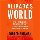 Porter Erisman, George Newbern - Alibaba's World: How a Remarkable Chinese Company Is Changing the Face of Global Business (Audio book)