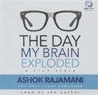 Ashok Rajamani, Ashok Rajamani - The Day My Brain Exploded: A True Story (Audio book)