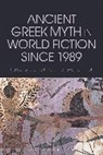 Edith Hall, Justine McConnell, Justine Hall Mcconnell, Edith Hall, Justine McConnell - Ancient Greek Myth in World Fiction since 1989