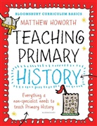 Matthew Howorth, Howorth Matthew - Bloomsbury Curriculum Basics: Teaching Primary History