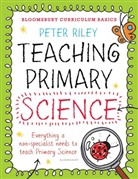 Peter Riley - Bloomsbury Curriculum Basics: Teaching Primary Science
