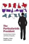 Douglas L Kriner, Douglas L. Kriner, Douglas L. (Boston University) Kriner, Douglas L. (Boston University) Reeves Kriner, Douglas L. Reeves Kriner, Kriner Douglas L.... - Particularistic President