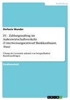Stefanie Wunder - Z1 - Zahlungsauftrag im Außenwirtschaftsverkehr (Unterweisungsentwurf Bankkaufmann, -frau)