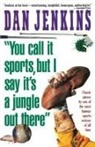 Dan Jenkins - "You Call It Sports, But I Say It's a Jungle Out There!"
