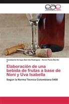 Genisberto Enriqu Barreto Rodriguez, Genisberto Enrique Barreto Rodriguez, K Murillo V, Karen Paola Murillo V. - Elaboración de una bebida de frutas a base de Noni y Uva Isabella