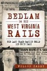 WILSON CASEY - Bedlam on the West Virginia Rails:: The Last Train Bandit Tells His True Tale